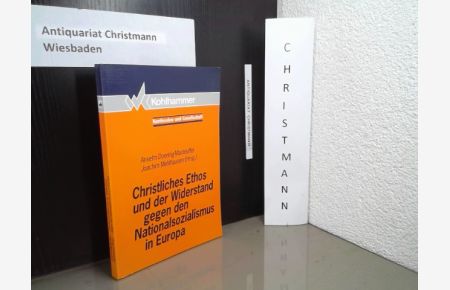 Christliches Ethos und der Widerstand gegen den Nationalsozialismus in Europa.   - Anselm Doering-Manteuffel ; Joachim Mehlhausen (Hrsg.). Mit Beitr. von Joachim Mehlhausen ... / Konfession und Gesellschaft ; Bd. 9