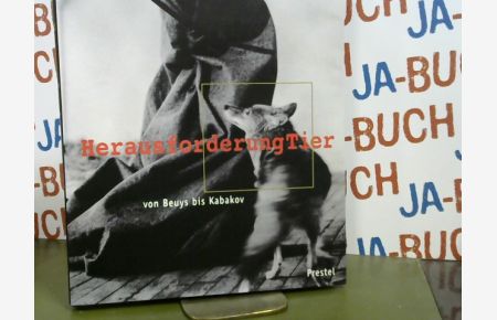 Herausforderung Tier : von Beuys bis Kabakov  - hrsg. von Regina Haslinger. Mit Beitr. von Durs Grünbein ...