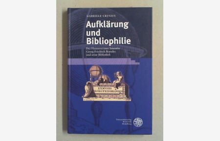Aufklärung und Bibliophilie. Der Hannoveraner Sammler Georg Friedrich Brandes und seine Bibliothek.
