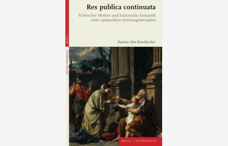 Res publica continuata  - Politischer Mythos und historische Semantik einer spätantiken Ordnungsmetapher