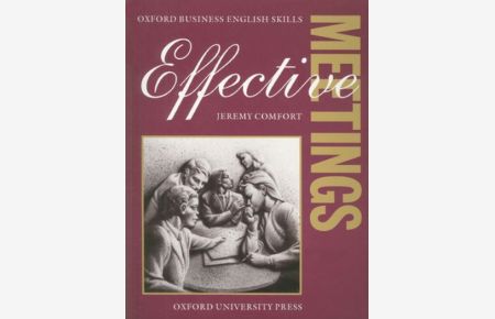 Effective Meetings: Student`s Book (Oxford Business English Skills)