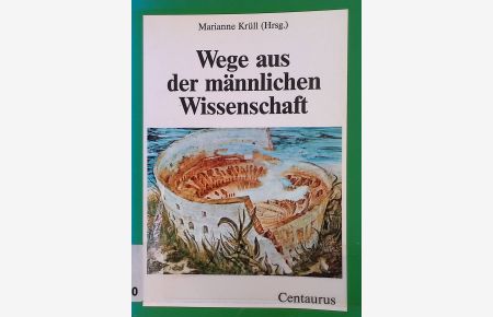 Wege aus der männlichen Wissenschaft : Perspektiven feministischer Erkenntnistheorie.   - Feministische Theorie und Politik ; Bd. 5