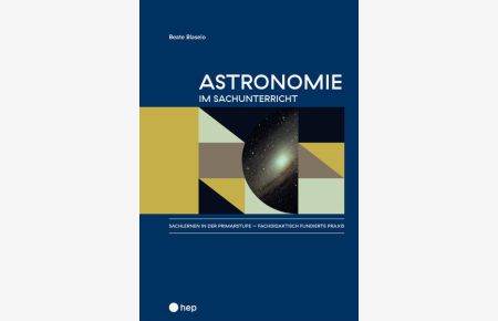 Astronomie im Sachunterricht  - Sachlernen in der Primarstufe - fachdidaktisch fundierte Praxis, Band 1