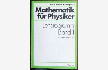 Mathematik für Physiker  - : Basiswissen für d. Grundstudium d. Experimentalphysik ; Leitprogramm Bd. 1 zu Lehrbuch Bd. 1.