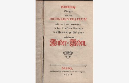 Sammlung Einiger von dem Ordinario Fratrum während seines Aufenthalts in den Teutschen Gemeinen von Anno 1755 bis 1757 gehaltenen Kinder-Reden.