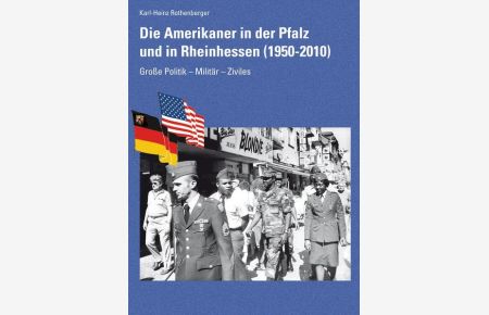 Die Amerikaner in der Pfalz und in Rheinhessen: Große Politik - Militär - Ziviles (Beiträge zur pfälzischen Geschichte)