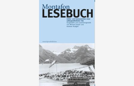 Montafon LESEBUCH  - Außen- und Innenansichten eines außergewöhnlichen Tals. Ausgewählt und zusammengestellt von Michael Kasper und Andreas Rudigier