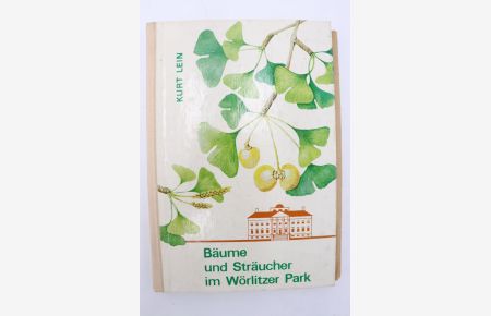 Bäume und Sträucher im Wörlitzer Park.   - Hrsg.: Staatliche Schlösser und Gärten Wörlitz, Oranienbaum und Luisium