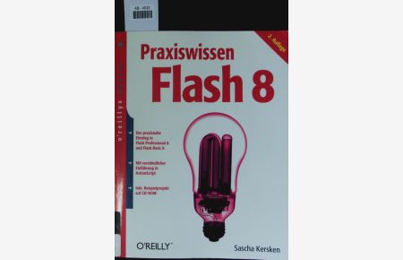 Praxiswissen Flash 8.   - Der praxisnahe Einstieg in Flash Professional 8 und Flash Basic 8 ; mit verständlicher Einführung in ActionScript.