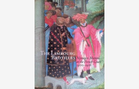 The Limbourg Brothers: Nijmegen Masters at the French Court 1400-1416