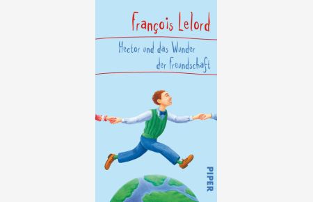 Hector und das Wunder der Freundschaft (Hector Abenteuer, Band 5)  - François Lelord. Aus dem Franz. von Ralf Pannowitsch