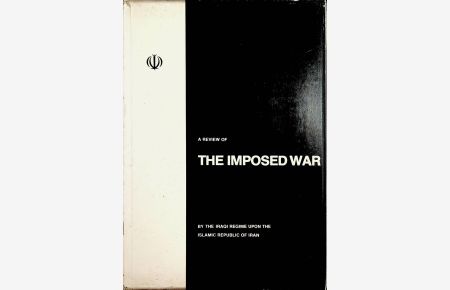 A Review of The Imposed War by the Iraqui Regime upon the Islamic Republic of Iran