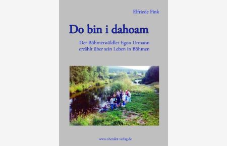 Do bin i dahoam  - Der Böhmerwäldler Egon Urmann erzählt über das Leben in Böhmen
