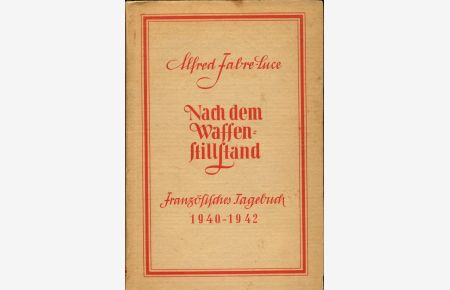Nach dem Waffenstillstand. Französisches Tagebuch 1940 - 1942.