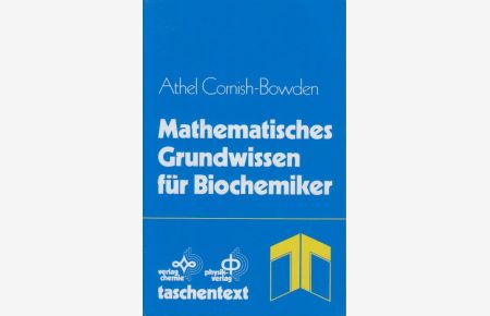 Mathematisches Grundwissen für Biochemiker.   - Athel Cornish-Bowden. [Übers. Monika Bär u. Wilfried Goldacker]