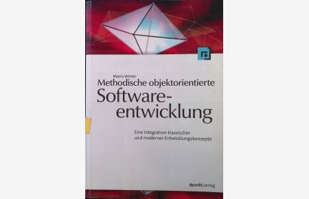 Methodische objektorientierte Softwareentwicklung : eine Integration klassischer und moderner Entwicklungskonzepte.