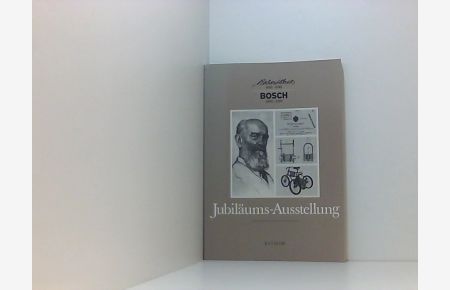 Robert Bosch 1861-1942 / Bosch 1886-1986. Katalog zu der Jubiläums-Ausstellung im Robert-Bosch-Haus, Stuttgart 24. September bis 16. November 1986