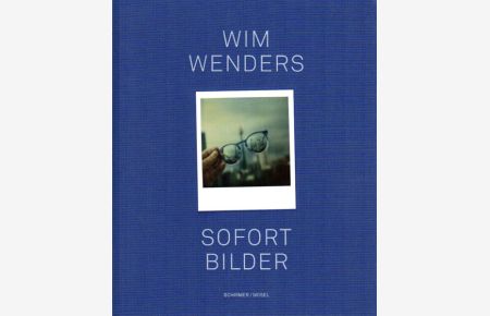 Sofort Bilder. 403 Polaroids und 36 Geschichten dazu von Wim Wenders.