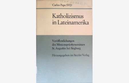 Katholizismus in Lateinamerika.   - Veröffentlichungen des Missionspriesterseminars St. Augustin, Nr. 11.