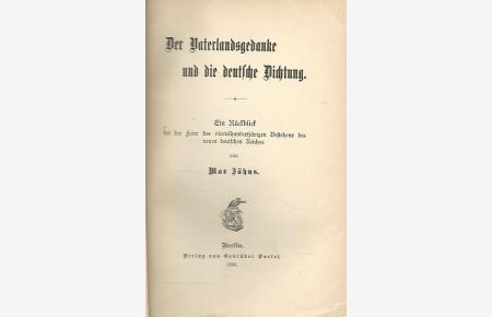 Der Vaterlandsgedanke und die deutsche Dichtung. Ein Rückblick bei der Feier des viertelhundertjährigen Bestehens des neuen deutschen Reiches.
