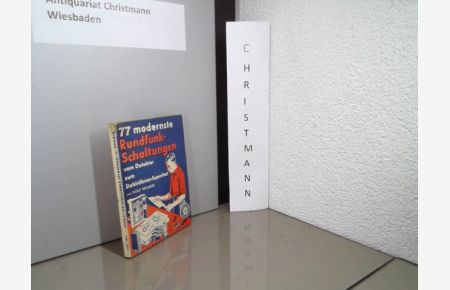 77 modernste Rundfunk-Schaltungen vom Detektor zum Stahlröhrensuperhet.   - Lehrmeister-Bücherei ; 1267/1270
