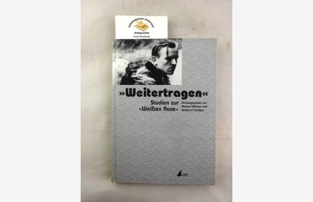Weitertragen : Studien zur Weißen Rose ; Festschrift für Anneliese Knoop-Graf zum 80. Geburtstag.