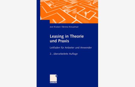 Leasing in Theorie und Praxis. : Leitfaden für Anbieter und Anwender  - Leitfaden für Anbieter und Anwender