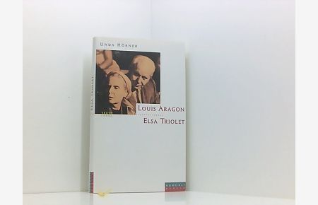 Elsa Triolet und Louis Aragon: Die Liebenden des Jahrhunderts  - die Liebenden des Jahrhunderts