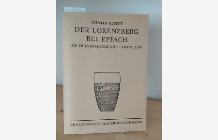 Der Lorenzberg bei Epfach. Die frührömische Militärstation. [Von Günter Ulbert]. (= Veröffentlichungen der Kommission zur archäologischen Erforschung des spätrömischen Raetien, Band 3).