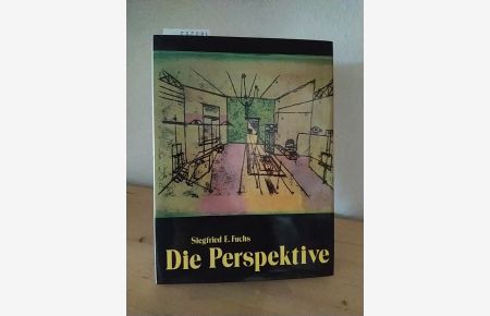 Die Perspektive. Entwicklungsgeschichtlicher Überblick und Lehrgang zum Erlernen der konstruierten Perspektive. [Von Siegfried E. Fuchs].