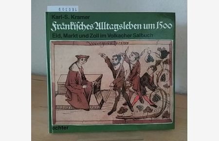Fränkisches Alltagsleben um 1500. Eid, Markt und Zoll im Volkacher Salbuch. [Von Karl-S. Kramer]. (= Land und Leute).