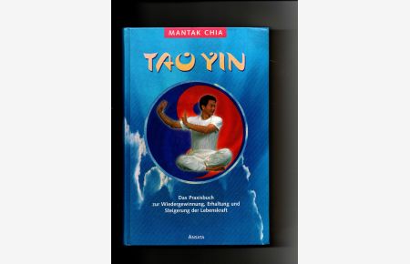 Mantak Chia, Tao-Yin - Das Praxisbuch zur Wiedergewinnung, Erhaltung und Steigerung der Lebenskraft