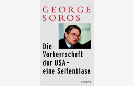 Die Vorherrschaft der USA - eine Seifenblase  - George Soros. Aus dem Amerikan. von Hans Freundl und Norbert Juraschitz