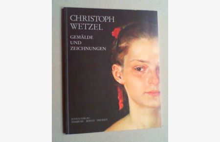 Christoph Wetzel. Gemälde und Zeichnungen (aus den Jahren 1972 bis 1997 anläßlich des 50. Geburtstages von Christoph Wetzel).