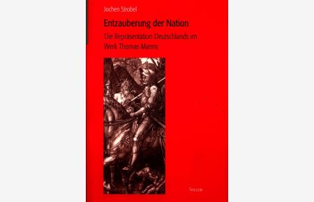 Entzauberung der Nation Band 1  - Zur Repräsentation Deutschlands im Werk Thomas Manns