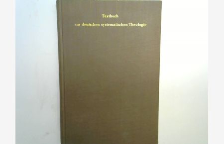 Grützmacher, Richard H. : Textbuch zur deutschen systematischen Theologie und ihrer Geschichte vom 16. bis 20. Jahrhundert; Teil: Bd. 1. , 1530 - 1934