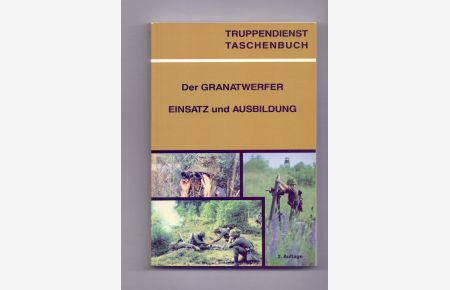 Granatwerfer - Einsatz und Ausbildung (Truppendienst-Taschenbuch Band 20. )