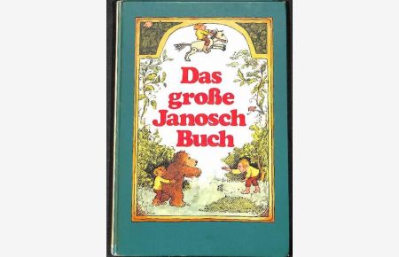 Das große Janosch-Buch Geschichten und Bilder erzählt und gezeichnet von Janosch