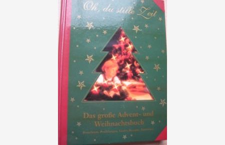Oh, du stille Zeit Das große Advent- und Weihnachtsbuch  - Brauchtum, Erzählungen, Lieder, Rezepte, Basteleien