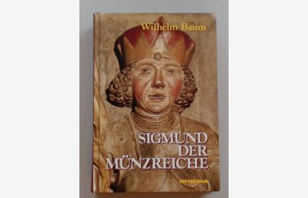 Sigmund der Münzreiche.   - Zur Geschichte Tirols und der habsburgischen Länder im Spätmittelalter.