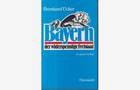 Bayern, der widerspenstige Freistaat. Behauptung und Beweis.