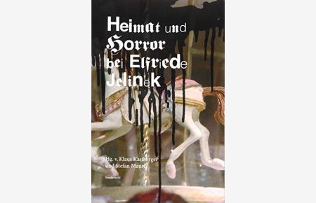 Heimat und Horror bei Elfriede Jelinek.