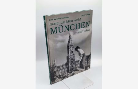München nach 1945 : hurra, wir leben noch!.   - Heidi und Georg Fruhstorfer / Reihe Bilder aus München