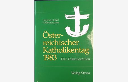 Hoffnung leben - Hoffnung geben. Österreichischer Katholikentag 1983. Eine Dokumentation.