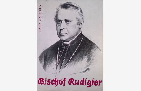 Bischof Rudigier : Eine Bildbiographie.