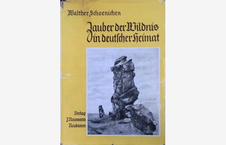 Zauber der Wildnis in deutscher Heimat : Urkunden vom Wirken d. Naturgewalten im Bilde d. dt. Landschaft.