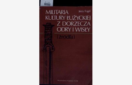 Militaria Kultury Luzyckiej z Dorzecza Odry I Wisly (Zrodla).   - Seria Archeologia Nr. 32