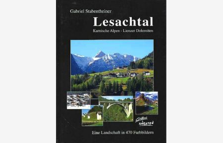 Das Lesachtal - Kärnten - Osttirol.   - Eine Landschaft in 470 Bildern.