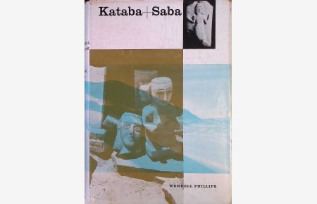 Kataba und Saba : Entdeckung d. verschollenen Königreiche an d. biblischen Gewürzstrassen Arabiens.