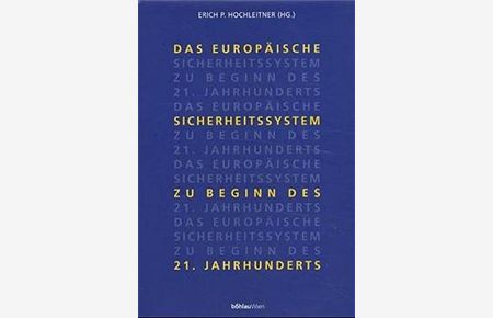 Das europäische Sicherheitssystem zu Beginn des 21. Jahrhunderts.   - Erich P. Hochleitner (Hg.)